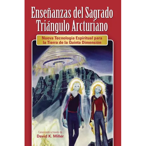 Ense Anzas del Sagrado Tri Ngulo Arcturiano: Nueva Tecnolog a Espiritual Para La Tierra de La Quinta Dimensi N - Paperback