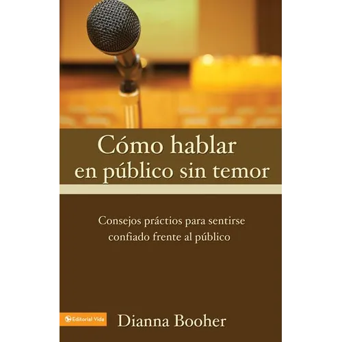 El C Mo Hablar En P Blico Sin Temor: Consejos PR Cticos Para Sentirse Confiado Frente Al P Blico - Paperback
