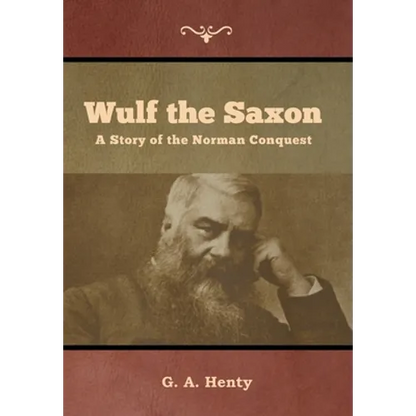 Wulf the Saxon: A Story of the Norman Conquest - Hardcover