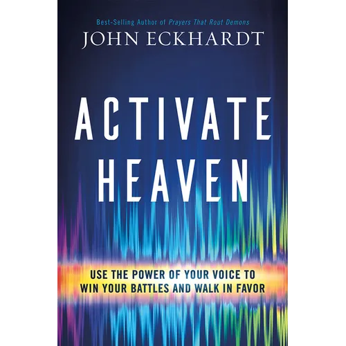 Activate Heaven: Use the Power of Your Voice to Win Your Battles and Walk in Favor - Paperback