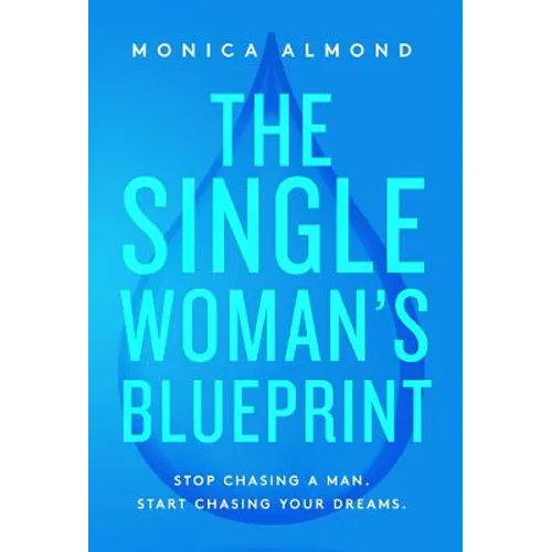 The Single Woman's Blueprint: Stop Chasing a Man. Start Chasing Your Dreams. - Hardcover