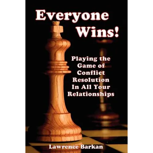 Everyone Wins! Playing The Game Of Conflict Resolution In All Your Relationships - Paperback