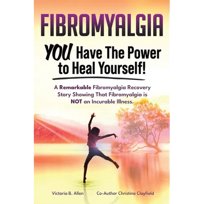 Fibromyalgia. YOU Have the Power to Heal Yourself! A Remarkable Fibromyalgia Recovery Story Showing That Fibromyalgia is NOT an Incurable Illness. L - Paperback