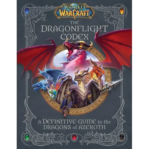 World of Warcraft: The Dragonflight Codex: (A Definitive Guide to the Dragons of Azeroth) - Hardcover