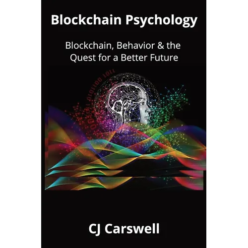 Blockchain Psychology: Blockchain, Behavior & the Quest for a Better Future - Paperback