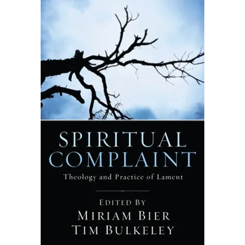 Spiritual Complaint: The Theology and Practice of Lament - Hardcover