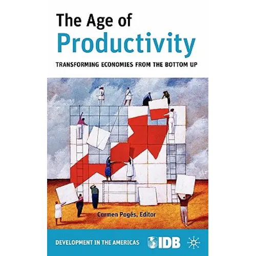 The Age of Productivity: Transforming Economies from the Bottom Up - Hardcover