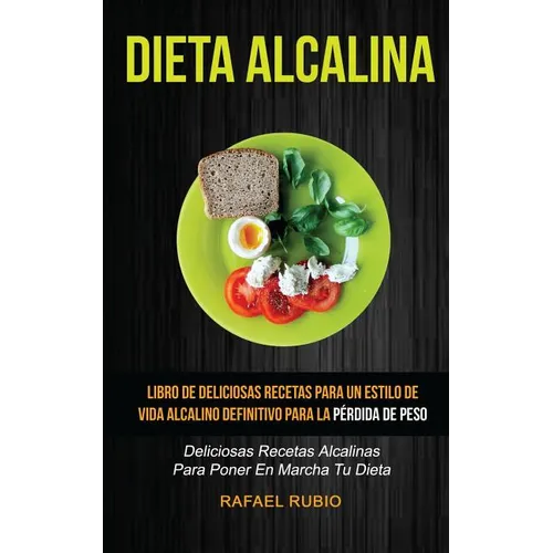 Dieta Alcalina (Colección): Deliciosas recetas alcalinas para poner en marcha tu dieta: Libro de deliciosas recetas para un estilo de vida alcalin - Paperback