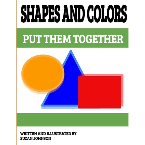 Shapes and Colors: Put them Together - Paperback