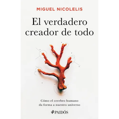 El Verdadero Creador de Todo: Cómo El Cerebro Humano Da Forma a Nuestro Universo - Paperback