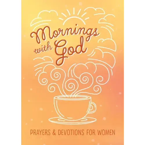 Mornings with God: Prayers and Devotions for Women