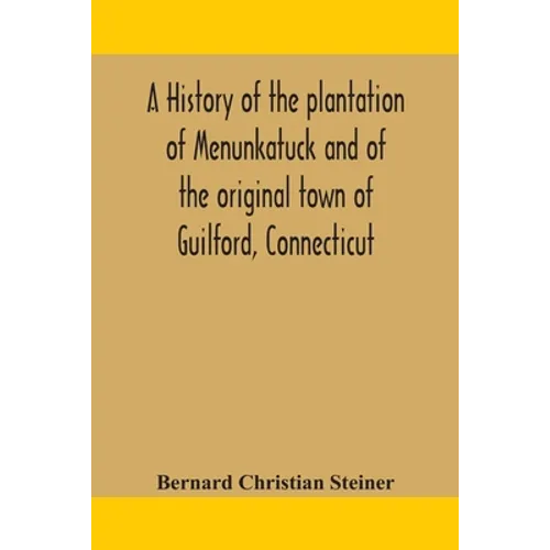 A History Of The Plantation Of Menunkatuck And Of The Original Town Of Guilford, Connecticut: Comprising The Present Towns Of Guilford And Madison - Paperback