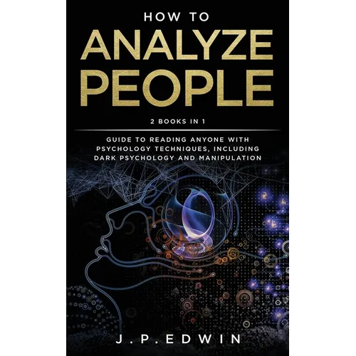 How to Analyze People: 2 Books in 1 - Guide to Reading Anyone with Psychology Techniques, Including Dark Psychology and Manipulation - Paperback