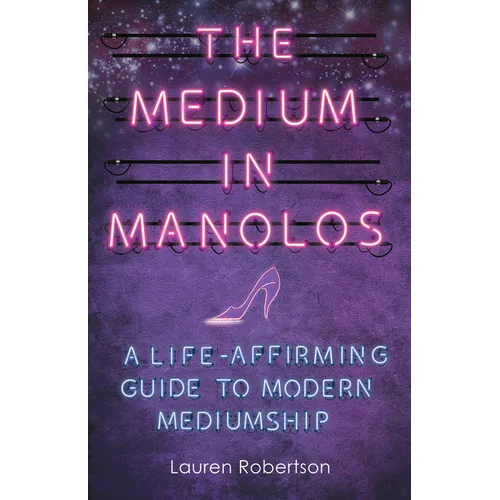 The Medium in Manolos: A Life-Affirming Guide to Modern Mediumship - Paperback