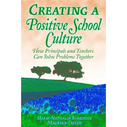 Creating a Positive School Culture: How Principals and Teachers Can Solve Problems Together - Paperback