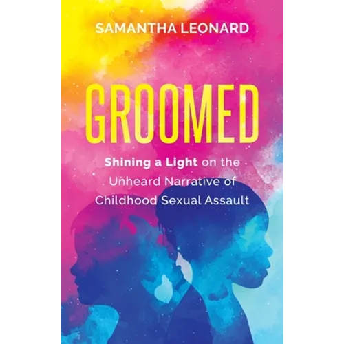 Groomed: Shining a Light on the Unheard Narrative of Childhood Sexual Assault - Paperback