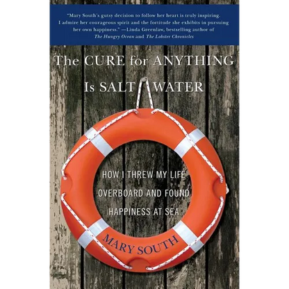 The Cure for Anything Is Salt Water: How I Threw My Life Overboard and Found Happiness at Sea - Paperback
