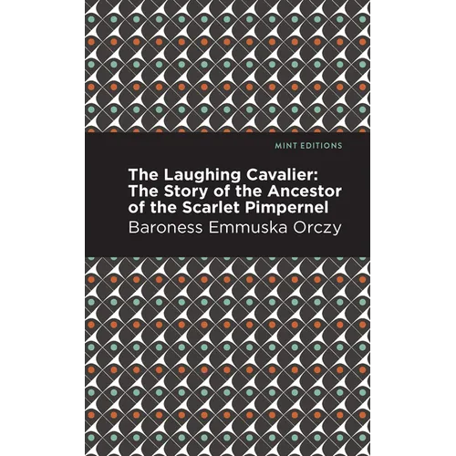 The Laughing Cavalier: The Story of the Ancestor of the Scarlet Pimpernel - Paperback