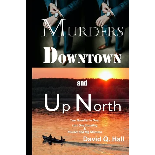 Murders Downtown and Up North: Last One Standing & Murder and Big Momma - Paperback