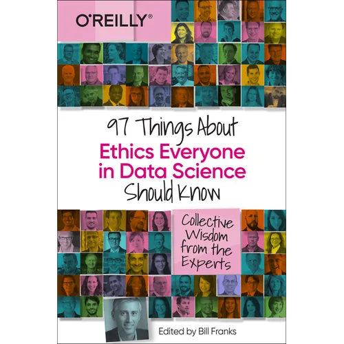 97 Things about Ethics Everyone in Data Science Should Know: Collective Wisdom from the Experts - Paperback