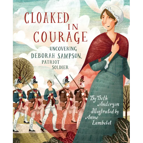 Cloaked in Courage: Uncovering Deborah Sampson, Patriot Soldier - Hardcover