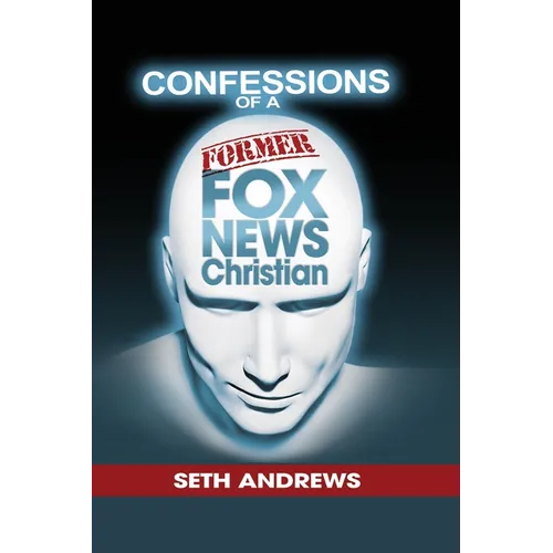 Confessions of a Former Fox News Christian - Paperback