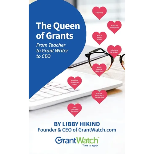 The Queen of Grants From Teacher to Grant Writer to CEO - Hardcover