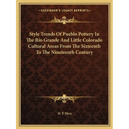 Style Trends Of Pueblo Pottery In The Rio Grande And Little Colorado Cultural Areas From The Sixteenth To The Nineteenth Century - Paperback