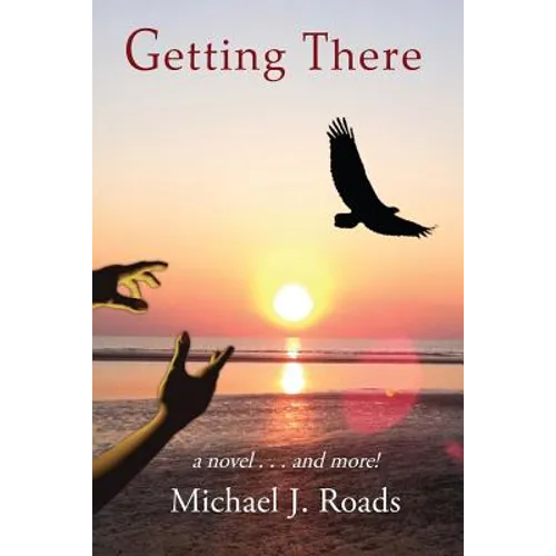 Getting There: A novel and more! - Paperback