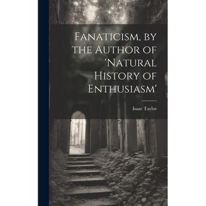 Fanaticism, by the Author of 'natural History of Enthusiasm' - Hardcover