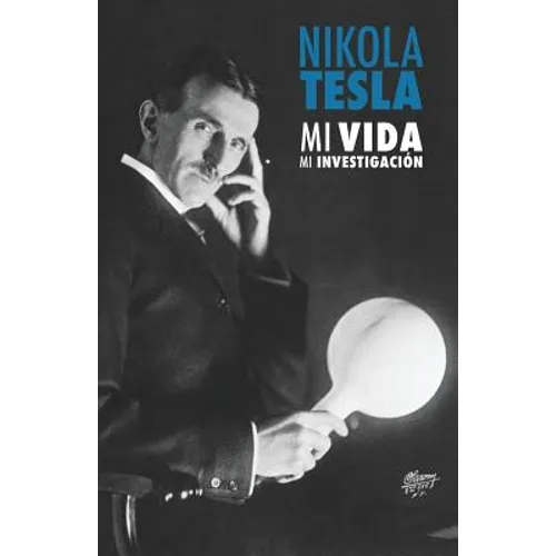 Nikola Tesla: Mi Vida, Mi Investigación - Paperback