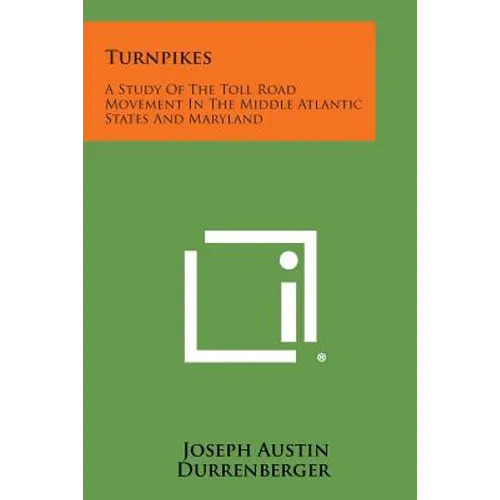 Turnpikes: A Study Of The Toll Road Movement In The Middle Atlantic States And Maryland - Paperback