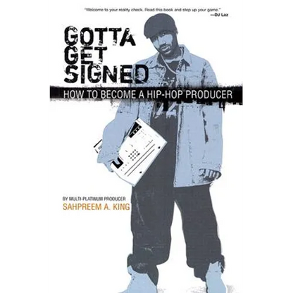 Gotta Get Signed: How to Become a Hip-Hop Producer - Paperback