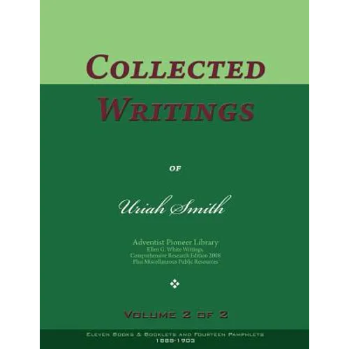 Collected Writings of Uriah Smith, Vol. 2 of 2: Words of the Pioneer Adventists - Paperback