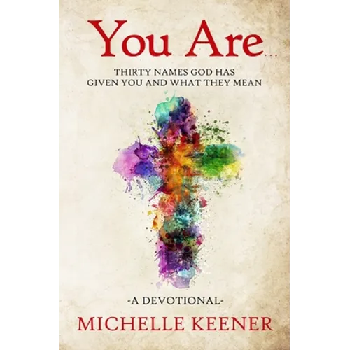 You Are: Thirty Names God Has Given You and What They Mean - Paperback