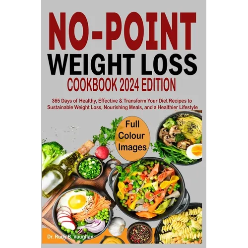 No Point Weight Loss Cookbook 2024: 365 Days of Healthy, Effective & Transform Your Diet Recipes to Sustainable Weight Loss, Nourishing Meals, and a H - Paperback