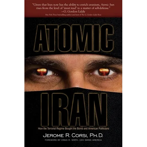 Atomic Iran: How the Terrorist Regime Bought the Bomb and American Politicians - Hardcover