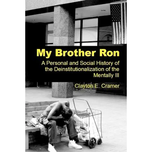 My Brother Ron: A Personal and Social History of the Deinstitutionalization of the Mentally Ill - Paperback