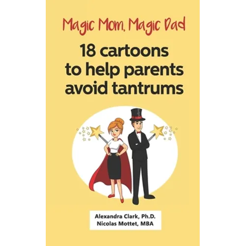 Magic Mom, Magic Dad: 18 cartoons to help parents avoid tantrums: Thirty years of research turned into simple cartoons to help parents with - Paperback