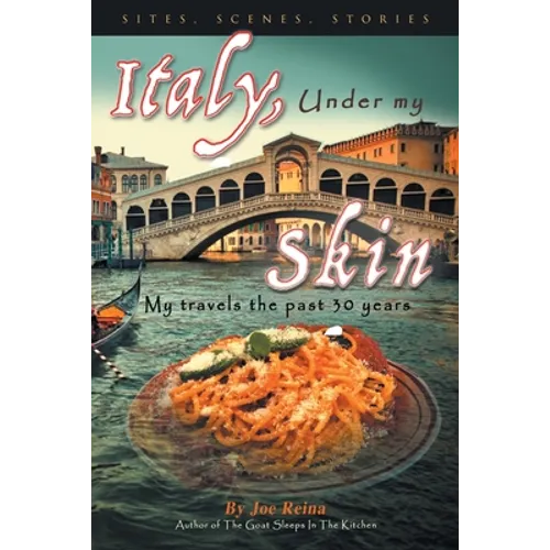 Italy, Under my Skin: Sights, Scenes, Stories... My travels the past 30 years - Paperback