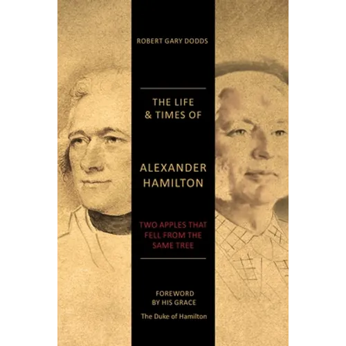 The Life & Times of Alexander Hamilton: Two Apples that Fell from the Same Tree - Paperback