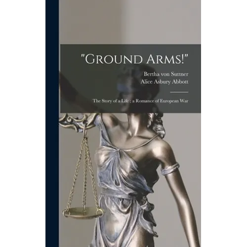 "Ground Arms!": the Story of a Life; a Romance of European War - Hardcover