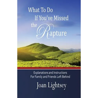 What To Do If You've Missed the Rapture: Explanations and Instructions to Friends and Family Left Behind - Paperback