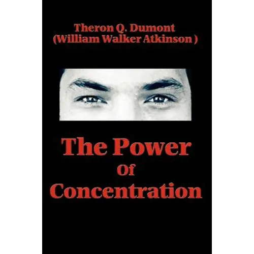 The Power of Concentration: Lessons in Mental Discipline and Personal Achievement - Paperback