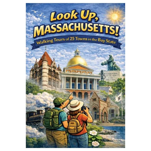 Look Up, Massachusetts!: Walking Tours of 25 Towns In The Bay State - Paperback