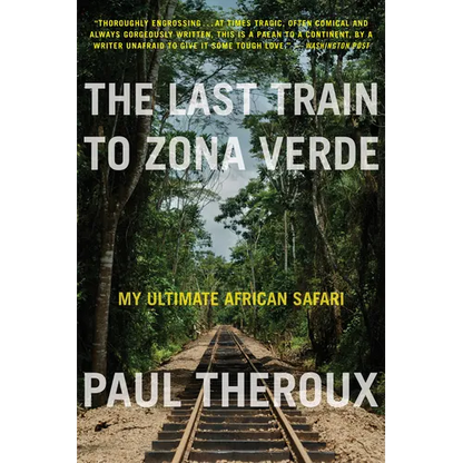 The Last Train to Zona Verde: My Ultimate African Safari - Paperback