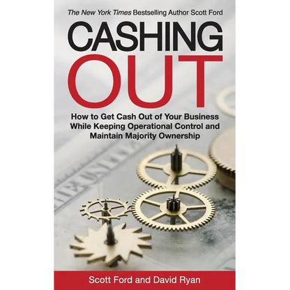 Cashing Out: How to Get Cash Out of Your Business While Keeping Operational Control and Maintain Majority Ownership - Paperback