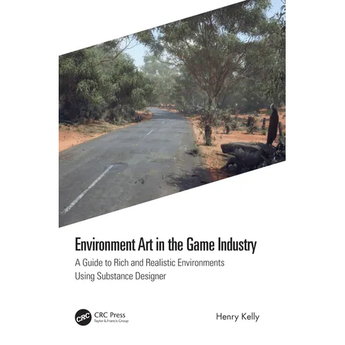 Environment Art in the Game Industry: A Guide to Rich and Realistic Environments Using Substance Designer - Paperback