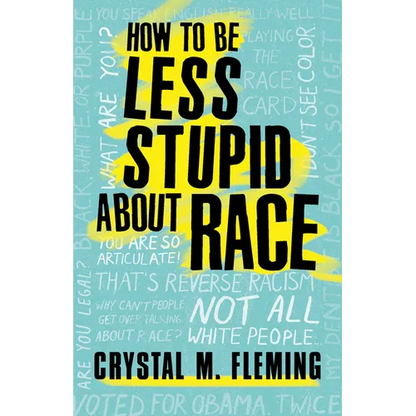 How to Be Less Stupid about Race: On Racism, White Supremacy, and the Racial Divide - Hardcover