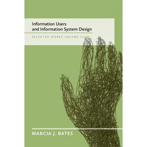 Information Users and Information System Design: Selected Works of Marcia J. Bates, Volume III - Paperback